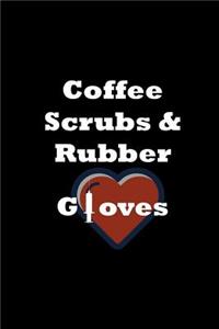 Coffee, Scrubs and Rubber Gloves