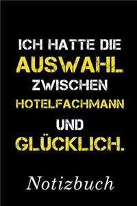 Ich Hatte Die Auswahl Zwischen Hotelfachmann Und Glücklich Notizbuch