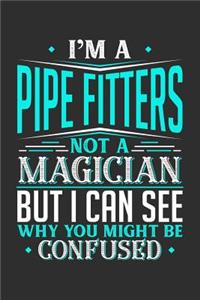 I'm A Pipe Fitters Not A Magician But I can See Why You Might Be Confused