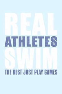 Real Athletes Swim the Rest Just Play Games