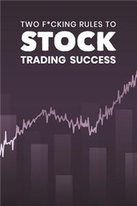 Two F*cking Rules To Stock Trading Success
