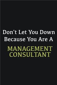 Don't let you down because you are a Management consultant