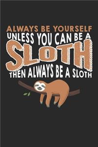 Always Be Yourself Unless You Can Be Sloth Then be a Sloth