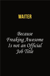 Waiter Because Freaking Awesome Is Not An Official Job Title