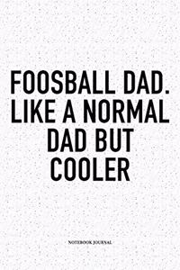 Foosball Dad. Like A Normal Dad But Cooler