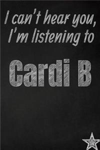 I can't hear you, I'm listening to Cardi B creative writing lined journal