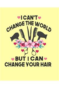 I Can't Change The World But I Can Change Your Hair