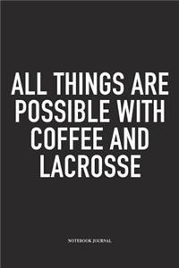 All Things Are Possible With Coffee And Lacrosse