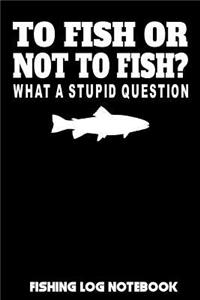 To Fish Or Not to Fish? What A Stupid Question