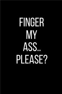 Finger My Ass.. Please?