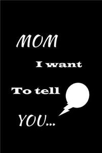 Mom I want to tell You...