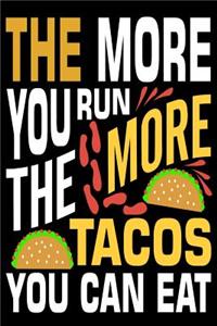 The More You Run He More Tacos You Can Eat