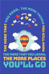 The More That You Read The More Things You Will Know The More That You Learn The More Places You'll Go