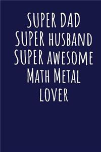 Super Dad Super Husband Super Awesome Math Metal Lover