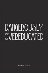 Dangerously Overeducated