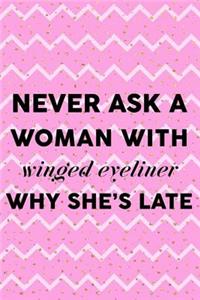Never Ask A Woman With Winged Eyeliner Why She's Late