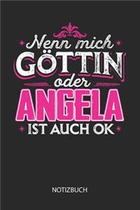 Nenn mich Göttin oder - Angela - ist auch OK - Notizbuch