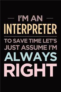 I'm an interpreter, to save time let's just assume I'm always right