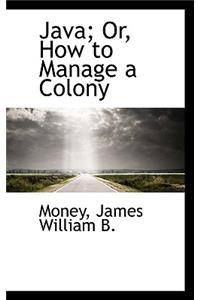 Java; Or, How to Manage a Colony