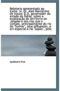 Relatorio Apresentado Ao Exmo. Sr. Dr. Jose Marcellino de Souza