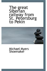 The Great Siberian Railway from St. Petersburg to Pekin