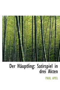 Der Hauptling: Satirspiel in Drei Akten