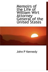 Memoirs of the Life of William Wirt Attorney General of the United States