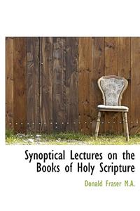Synoptical Lectures on the Books of Holy Scripture