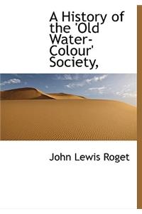 A History of the 'Old Water-Colour' Society,