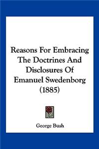 Reasons For Embracing The Doctrines And Disclosures Of Emanuel Swedenborg (1885)