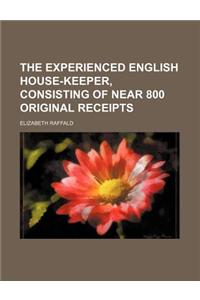 The Experienced English House-Keeper, Consisting of Near 800 Original Receipts
