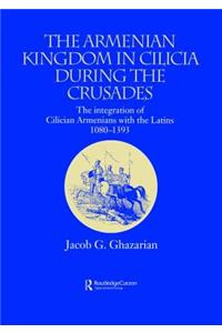 Armenian Kingdom in Cilicia During the Crusades