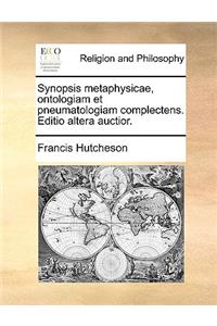 Synopsis Metaphysicae, Ontologiam Et Pneumatologiam Complectens. Editio Altera Auctior.