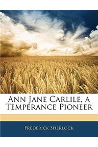 Ann Jane Carlile, a Temperance Pioneer