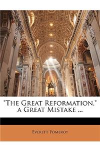 The Great Reformation, a Great Mistake ...