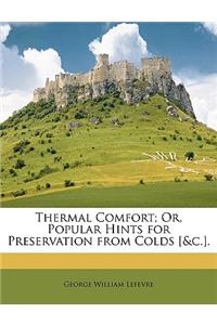 Thermal Comfort; Or, Popular Hints for Preservation from Colds [&C.].