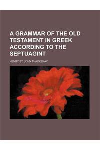 A Grammar of the Old Testament in Greek According to the Septuagint
