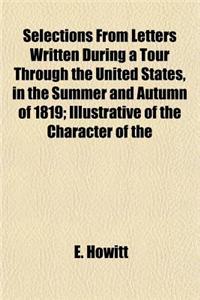 Selections from Letters Written During a Tour Through the United States, in the Summer and Autumn of 1819; Illustrative of the Character of the