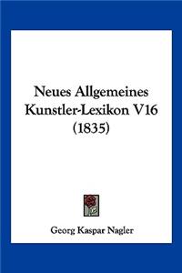 Neues Allgemeines Kunstler-Lexikon V16 (1835)