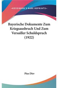 Bayerische Dokumente Zum Kriegsausbruch Und Zum Versailler Schuldspruch (1922)