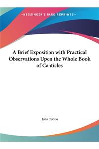 A Brief Exposition with Practical Observations Upon the Whole Book of Canticles