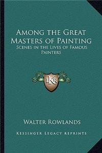 Among the Great Masters of Painting