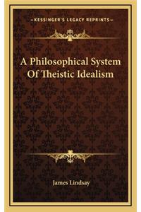 A Philosophical System of Theistic Idealism