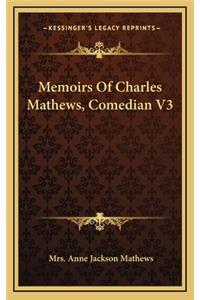 Memoirs of Charles Mathews, Comedian V3