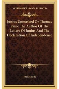 Junius Unmasked Or Thomas Paine The Author Of The Letters Of Junius And The Declaration Of Independence