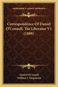 Correspondence of Daniel O'Connell, the Liberator V1 (1888)