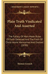 Plain Truth Vindicated and Asserted