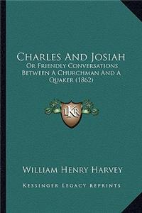 Charles and Josiah: Or Friendly Conversations Between a Churchman and a Quaker (1862)