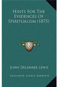 Hints For The Evidences Of Spiritualism (1875)