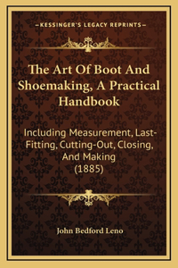 Art of Boot and Shoemaking, a Practical Handbook